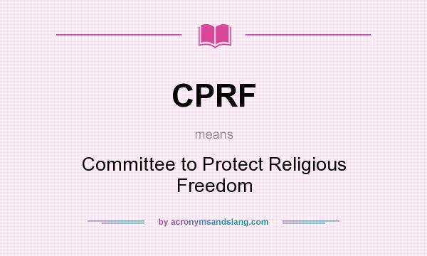 What does CPRF mean? It stands for Committee to Protect Religious Freedom