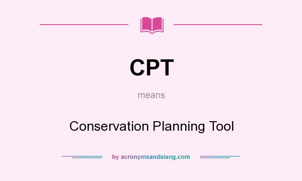 What does CPT mean? It stands for Conservation Planning Tool