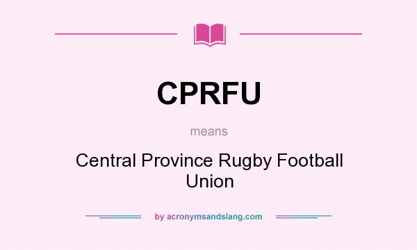 What does CPRFU mean? It stands for Central Province Rugby Football Union