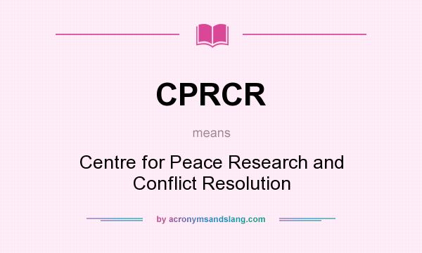 What does CPRCR mean? It stands for Centre for Peace Research and Conflict Resolution