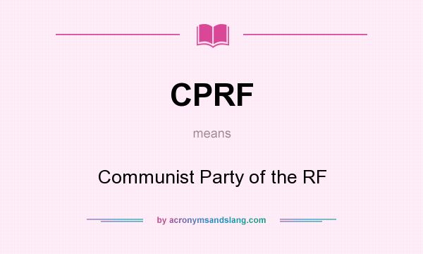What does CPRF mean? It stands for Communist Party of the RF