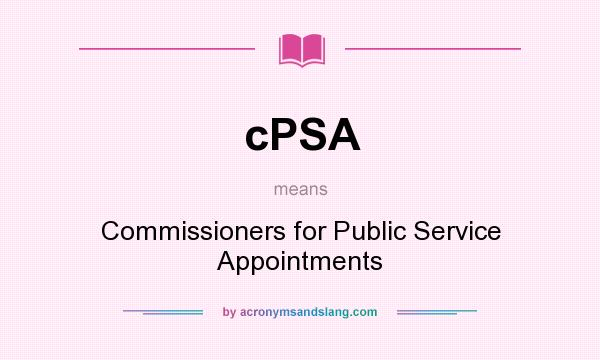 What does cPSA mean? It stands for Commissioners for Public Service Appointments