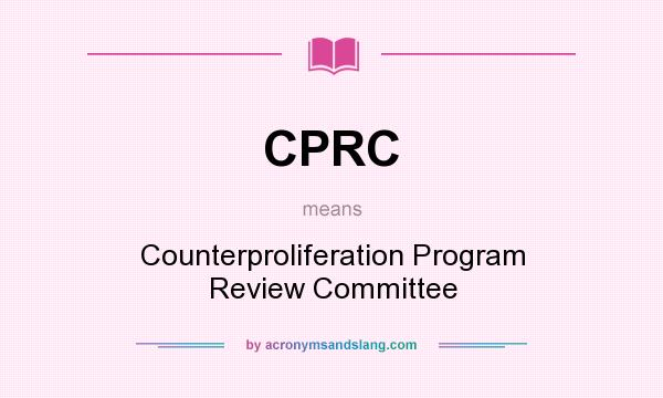 What does CPRC mean? It stands for Counterproliferation Program Review Committee