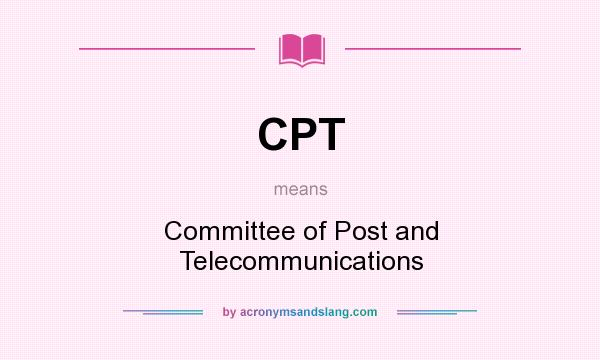 What does CPT mean? It stands for Committee of Post and Telecommunications