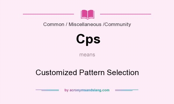 What does Cps mean? It stands for Customized Pattern Selection