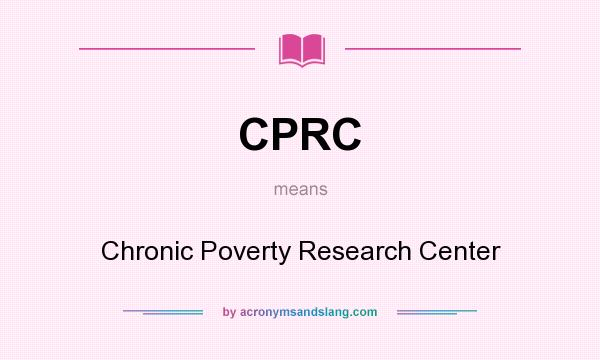 What does CPRC mean? It stands for Chronic Poverty Research Center