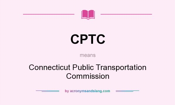 What does CPTC mean? It stands for Connecticut Public Transportation Commission