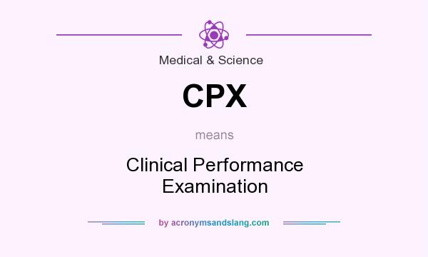 What does CPX mean? It stands for Clinical Performance Examination