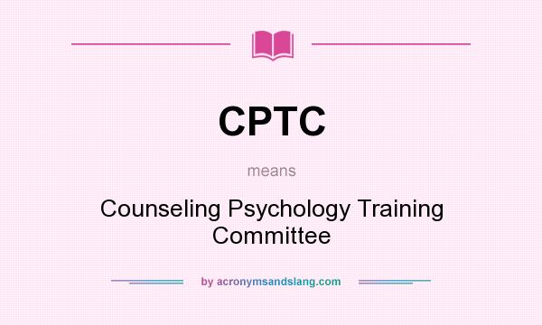 What does CPTC mean? It stands for Counseling Psychology Training Committee