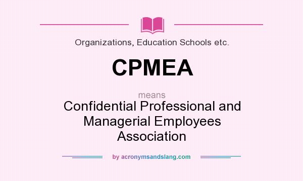 What does CPMEA mean? It stands for Confidential Professional and Managerial Employees Association