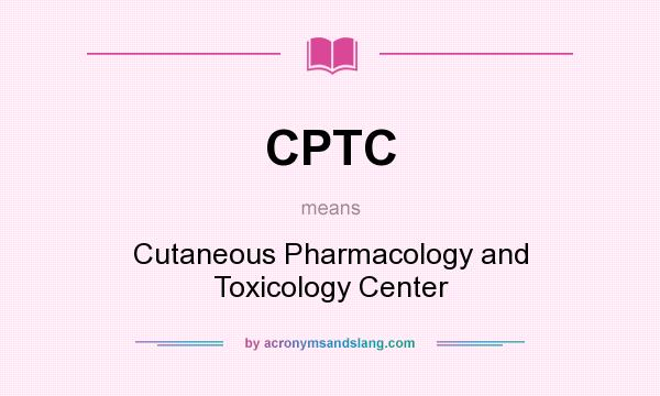 What does CPTC mean? It stands for Cutaneous Pharmacology and Toxicology Center