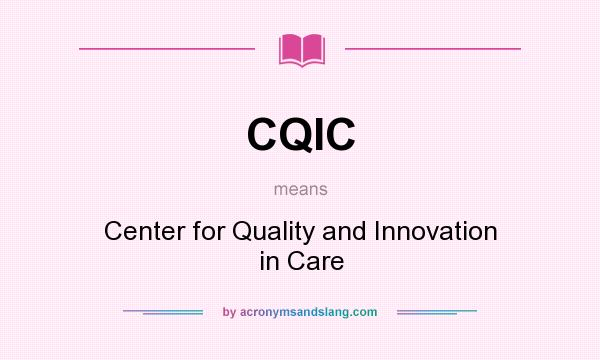 What does CQIC mean? It stands for Center for Quality and Innovation in Care