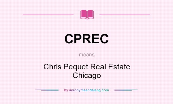What does CPREC mean? It stands for Chris Pequet Real Estate Chicago