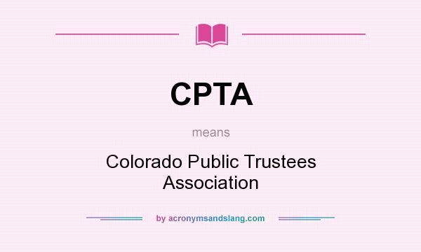 What does CPTA mean? It stands for Colorado Public Trustees Association