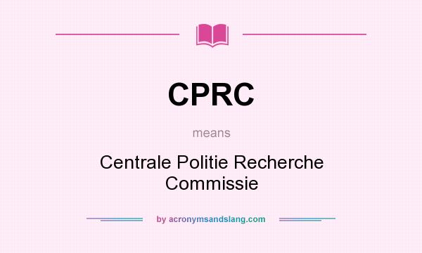 What does CPRC mean? It stands for Centrale Politie Recherche Commissie