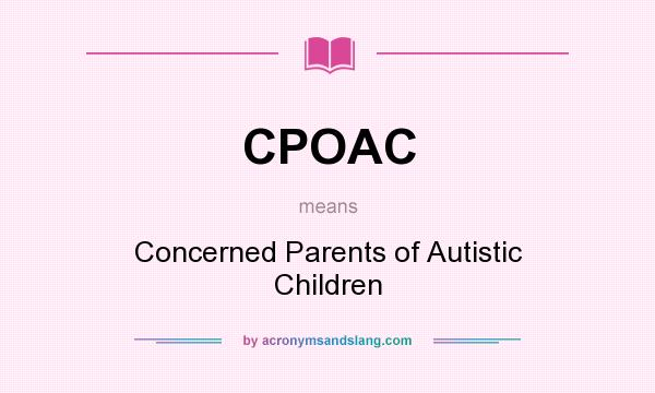 What does CPOAC mean? It stands for Concerned Parents of Autistic Children