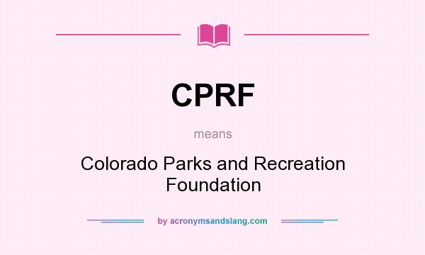 What does CPRF mean? It stands for Colorado Parks and Recreation Foundation