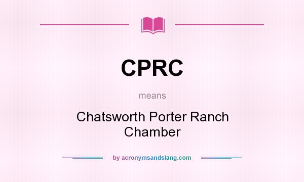 What does CPRC mean? It stands for Chatsworth Porter Ranch Chamber