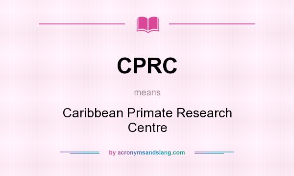 What does CPRC mean? It stands for Caribbean Primate Research Centre