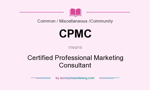 What does CPMC mean? It stands for Certified Professional Marketing Consultant