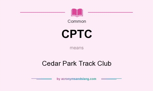 What does CPTC mean? It stands for Cedar Park Track Club