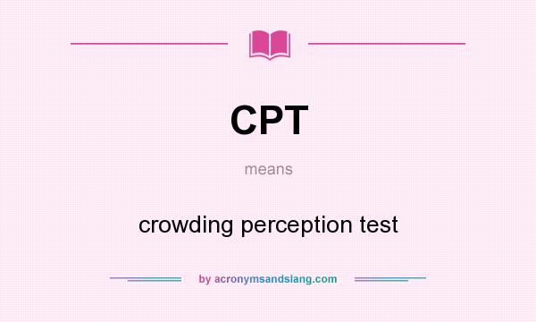 What does CPT mean? It stands for crowding perception test