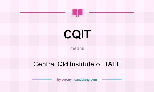 What does CQIT mean? It stands for Central Qld Institute of TAFE