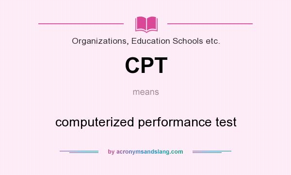 What does CPT mean? It stands for computerized performance test