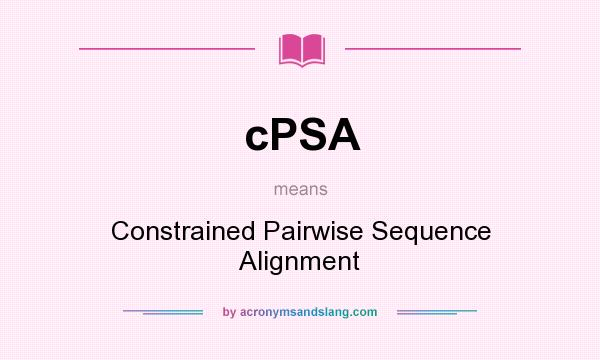 What does cPSA mean? It stands for Constrained Pairwise Sequence Alignment