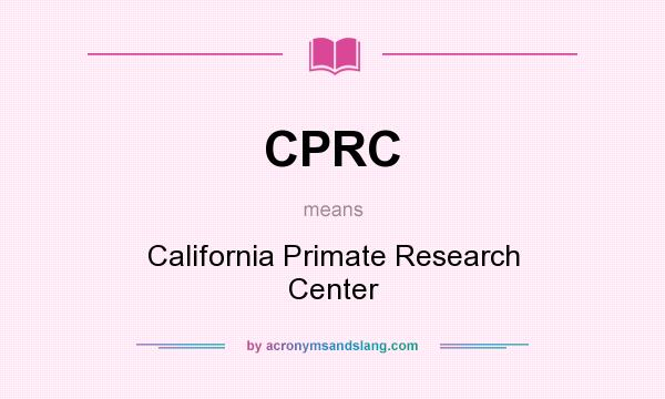 What does CPRC mean? It stands for California Primate Research Center