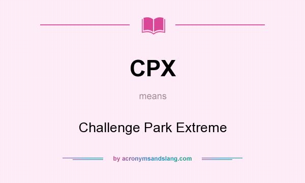 What does CPX mean? It stands for Challenge Park Extreme