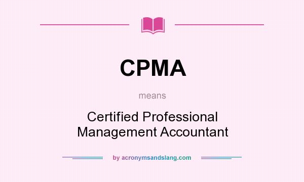 What does CPMA mean? It stands for Certified Professional Management Accountant