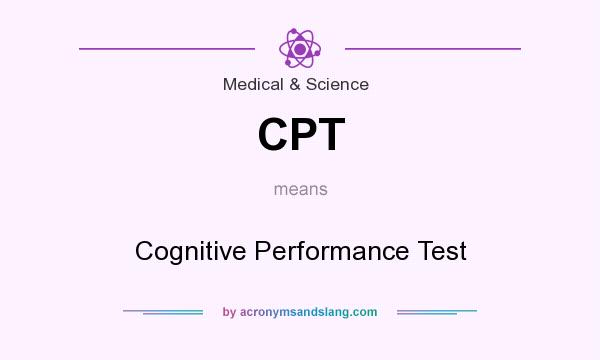 What does CPT mean? It stands for Cognitive Performance Test