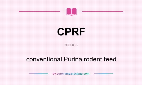 What does CPRF mean? It stands for conventional Purina rodent feed