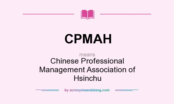 What does CPMAH mean? It stands for Chinese Professional Management Association of Hsinchu