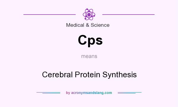 What does Cps mean? It stands for Cerebral Protein Synthesis