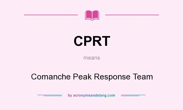 What does CPRT mean? It stands for Comanche Peak Response Team