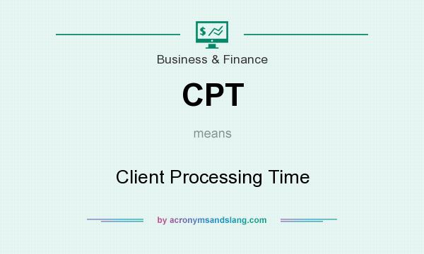 What does CPT mean? It stands for Client Processing Time