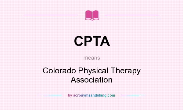 What does CPTA mean? It stands for Colorado Physical Therapy Association