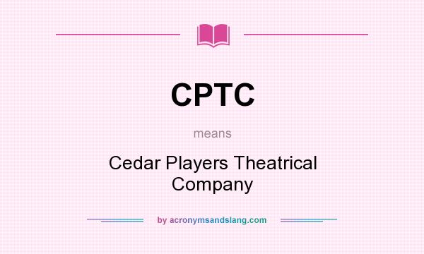 What does CPTC mean? It stands for Cedar Players Theatrical Company