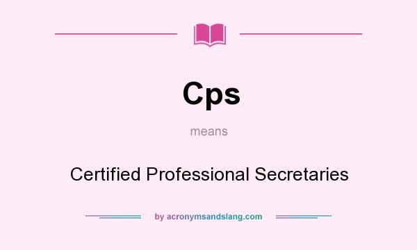 What does Cps mean? It stands for Certified Professional Secretaries