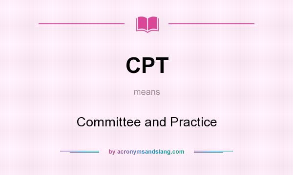 What does CPT mean? It stands for Committee and Practice
