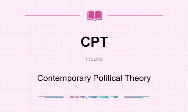 What does CPT mean? It stands for Contemporary Political Theory