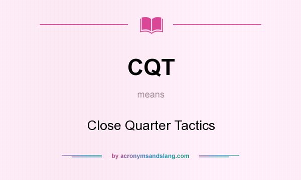 What does CQT mean? It stands for Close Quarter Tactics