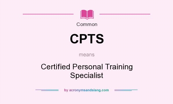 What does CPTS mean? It stands for Certified Personal Training Specialist