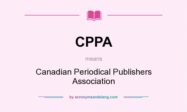 What does CPPA mean? It stands for Canadian Periodical Publishers Association