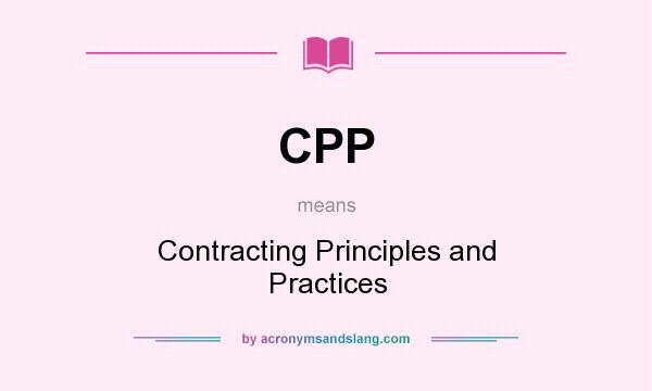 What does CPP mean? It stands for Contracting Principles and Practices