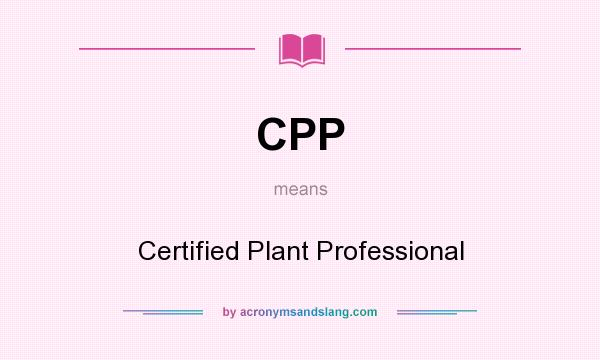 What does CPP mean? It stands for Certified Plant Professional