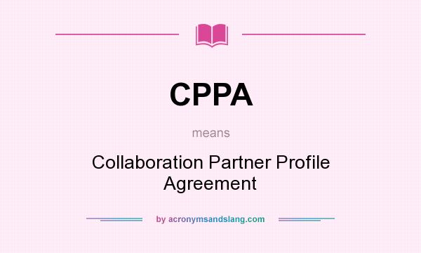 What does CPPA mean? It stands for Collaboration Partner Profile Agreement