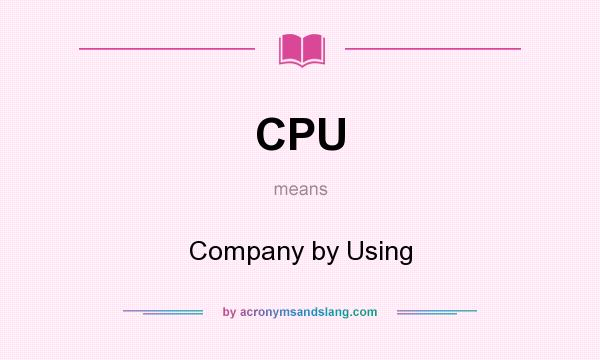 What does CPU mean? It stands for Company by Using